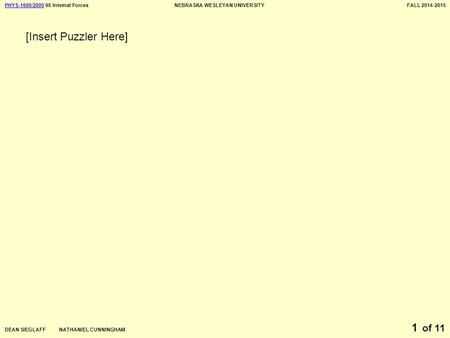 PHYS-1600/2000PHYS-1600/2000 II5 Internal ForcesNEBRASKA WESLEYAN UNIVERSITYFALL 2014-2015 DEAN SIEGLAFF NATHANIEL CUNNINGHAM of 11 1 [Insert Puzzler Here]