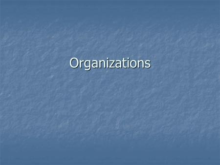 Organizations. What are Organizations? Organizations are “social entities that are goal-directed, are designed as deliberately structured and coordinated.