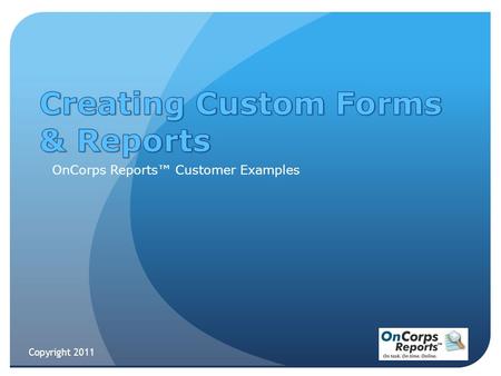 Copyright 2011 OnCorps Reports™ Customer Examples.