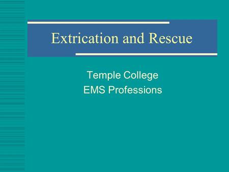 Extrication and Rescue Temple College EMS Professions.