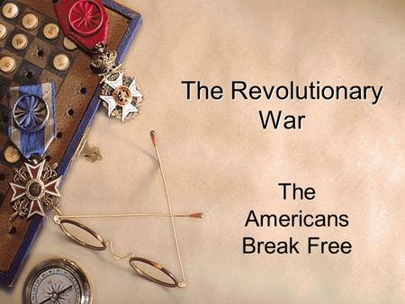 The Revolutionary War The Americans Break Free. Start of the War u The American Rev. began before writing of the Dec. of Indep. u Lexington & Concord.