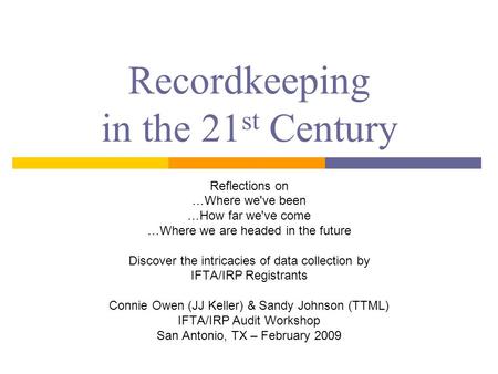 Recordkeeping in the 21 st Century Reflections on …Where we've been …How far we've come …Where we are headed in the future Discover the intricacies of.