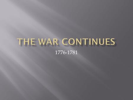 1776-1781.  After victories in Canada and New York, British troops thought the war would soon end  They settled in New York City to rest for the winter.