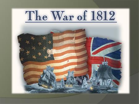 The Path to War  Jefferson wanted the US to have friendly relations with all nations but have “entangling alliances with none.”  Hard to do with US.