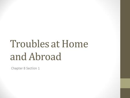 Troubles at Home and Abroad Chapter 8 Section 1. Essential questions What were the conflicts with American Indians in the Northwest Territory? What was.