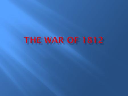 The War of 1812.