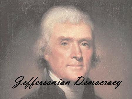 Jeffersonian Democracy. Virginia and Kentucky Resolves Thomas Jefferson thought that the Sedition Act violated a person’s right to free speech. He wasn’t.