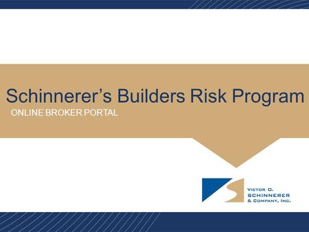 Schinnerer’s Builders Risk Program ONLINE BROKER PORTAL.