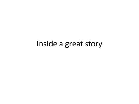 Inside a great story. Today’s outline Quiz Types of information What can you find out What we’ve noticed – the good and the not- so-good Where we are.