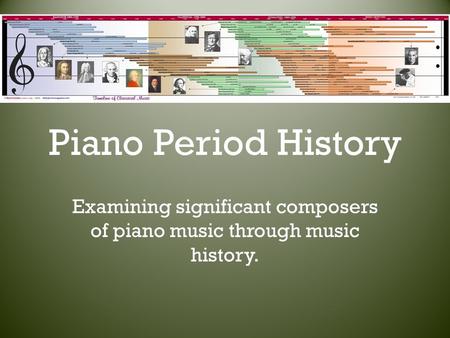 Piano Period History Examining significant composers of piano music through music history.