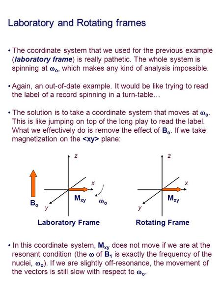 Laboratory and Rotating frames The coordinate system that we used for the previous example (laboratory frame) is really pathetic. The whole system is spinning.