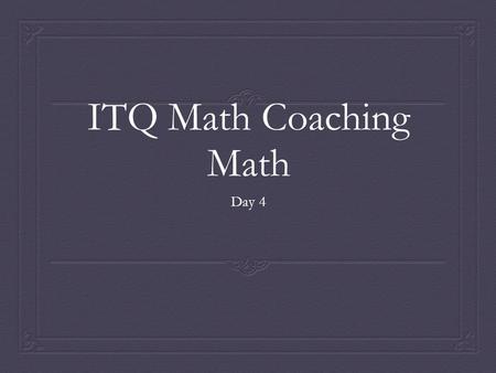 ITQ Math Coaching Math Day 4. Coaching  Name the five states of mind.  Four support Functions  Mediators toolkit (paralanguage  Paralanguage  Response.