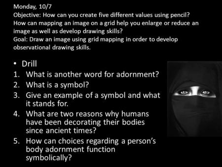 Monday, 10/7 Objective: How can you create five different values using pencil? How can mapping an image on a grid help you enlarge or reduce an image as.