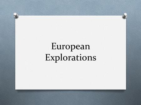 European Explorations. The Vikings O Arrived five centuries before Columbus O Originated from Scandinavia O Led by Leif Erikson from the colony on Greenland.