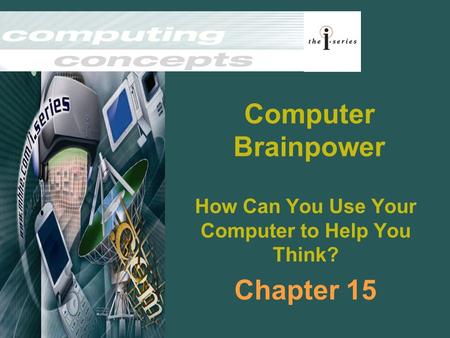 Computer Brainpower How Can You Use Your Computer to Help You Think? Chapter 15.