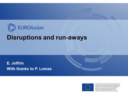 Disruptions and run-aways E. Joffrin With thanks to P. Lomas.