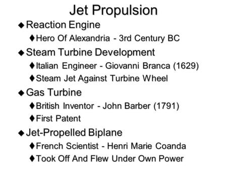 Jet Propulsion  Reaction Engine  Hero Of Alexandria - 3rd Century BC  Steam Turbine Development  Italian Engineer - Giovanni Branca (1629)  Steam.