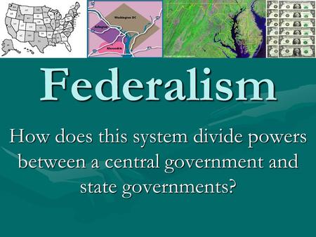 Federalism How does this system divide powers between a central government and state governments?