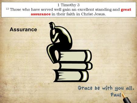 1 Timothy 3 13 Those who have served well gain an excellent standing and great assurance in their faith in Christ Jesus. Assurance.