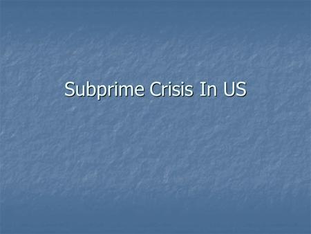 Subprime Crisis In US. Brief Banking History Mesopotamia, >3000 years ago, storehouses for reserves of grain and animals, charged interest much like today.