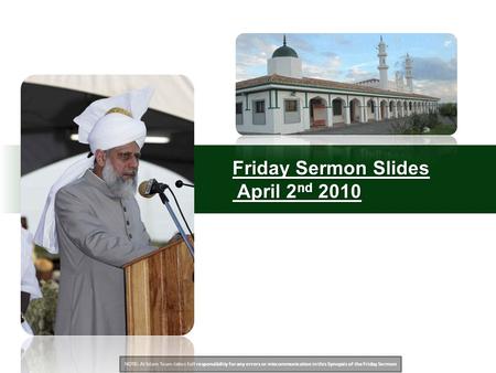 NOTE: Al Islam Team takes full responsibility for any errors or miscommunication in this Synopsis of the Friday Sermon Friday Sermon Slides April 2 nd.