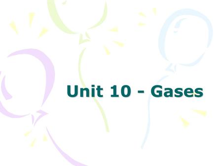 Unit 10 - Gases. Kinetic Molecular Theory All matter is composed of tiny particles that are in constant motion Gases are point masses that: –Are in constant.