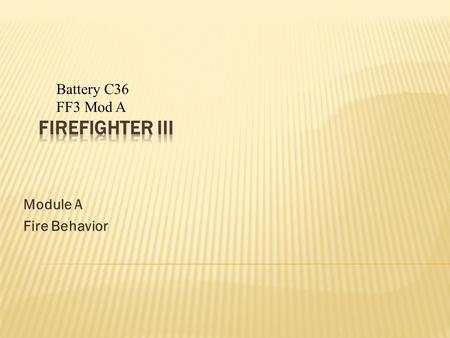 Module A Fire Behavior Battery C36 FF3 Mod A. This law gives the relationship between volume and temperature if pressure and amount are held constant.