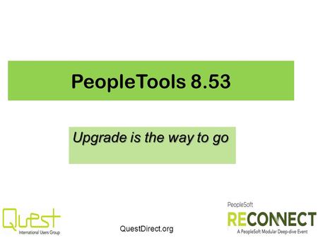 QuestDirect.org PeopleTools 8.53 Upgrade is the way to go.