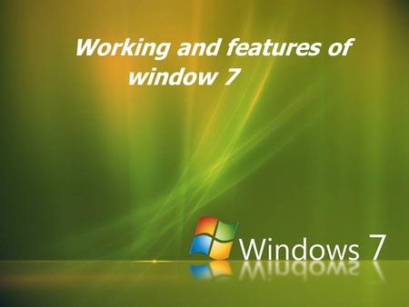 Working and features of window 7. AGENDA  Introduction to window 7  Reasons to use window 7  Features of window 7  Advantages of window 7  System.