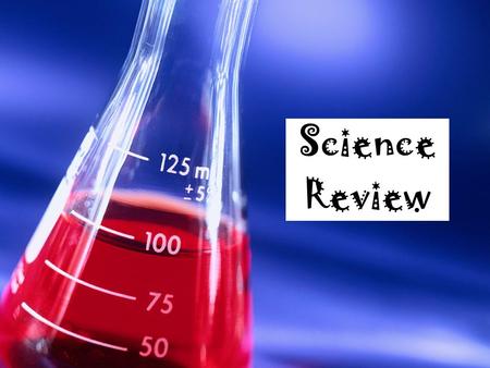 Science Review. Question #1 A new substance can be formed by? A.Cutting Matter B.Grinding Matter C.Boiling Matter D.Freezing Matter E.Burning Matter.