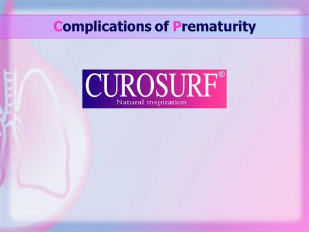 Complications of Prematurity. Neonatal mortality Causes of neonatal death in Cambridge Maternity Hospital 1982 - 89 1990 - 94 Respiratory distress syndrome137*38.