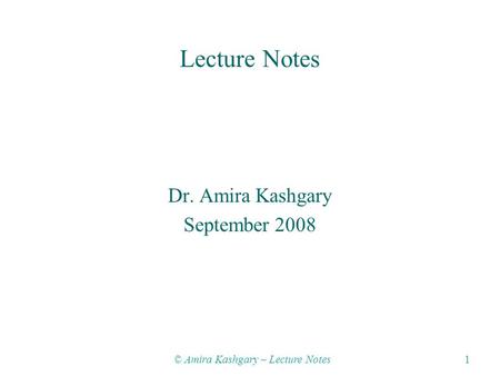 © Amira Kashgary – Lecture Notes 1 Lecture Notes Dr. Amira Kashgary September 2008.