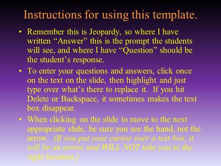 Instructions for using this template. Remember this is Jeopardy, so where I have written “Answer” this is the prompt the students will see, and where.