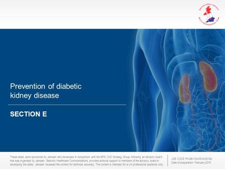 These slides were sponsored by Janssen and developed in conjunction with the BRS CKD Strategy Group, following an advisory board that was organised by.