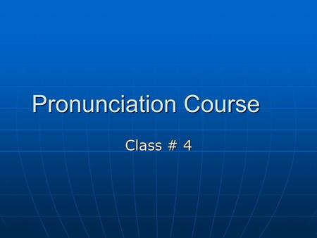 Pronunciation Course Class # 4. The /  / vs /  / sound The use of the /  / or /  / sound varies considerably depending upon the region in North America.