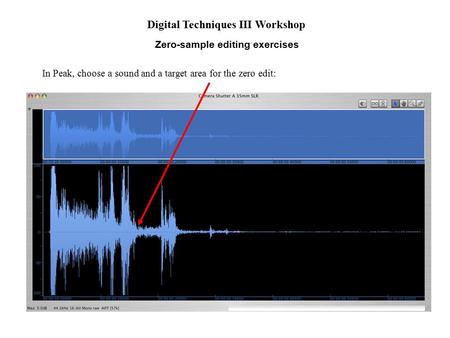 In Peak, choose a sound and a target area for the zero edit: Digital Techniques III Workshop Zero-sample editing exercises.