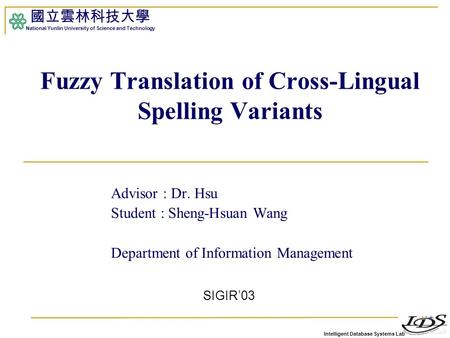 Intelligent Database Systems Lab 國立雲林科技大學 National Yunlin University of Science and Technology Advisor : Dr. Hsu Student : Sheng-Hsuan Wang Department.