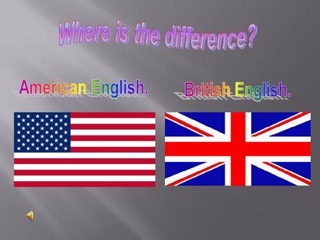 Sometimes as we can see in this picture American pronunciation isn’t very easy. In Britain, the «o» vowel ( гласный звук ), [ ɒ ], in words like dog,