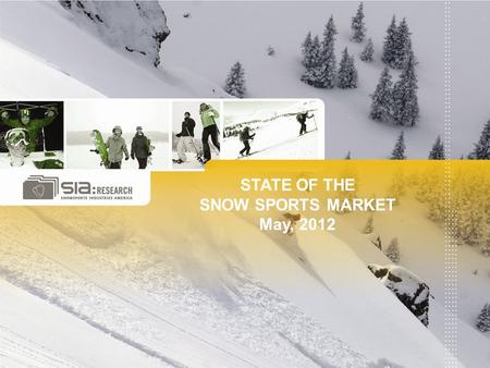 STATE OF THE SNOW SPORTS MARKET May, 2012. The 2011/2012 Market Economy remains in recovery but relatively stable o Employment issues remain o European.