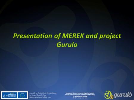 Presentation of MEREK and project Gurulo. Few words about MEREK The Rehabilitation Centre of People with Physical Disabilities (in Hungarian: Mozgássérült.