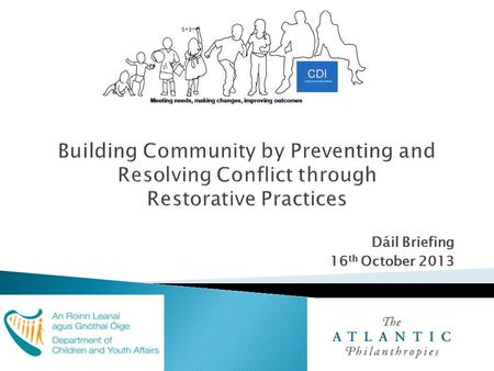 Dáil Briefing 16 th October 2013.  2007: Prevention and Early Intervention Programme, funded by DYCA and The Atlantic Philanthropies;  Tasked to design,