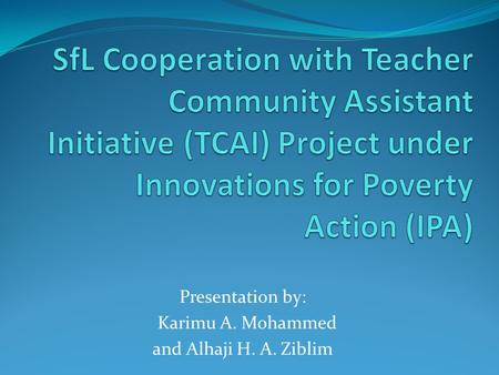 Presentation by: Karimu A. Mohammed and Alhaji H. A. Ziblim.