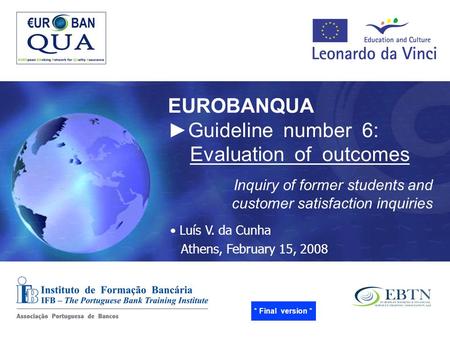 Copyright © 2008 by IFB/APB, Lisbon Athens, 2008-02-15 1 Inquiry of former students and customer satisfaction inquiries Luís V. da Cunha Athens, February.