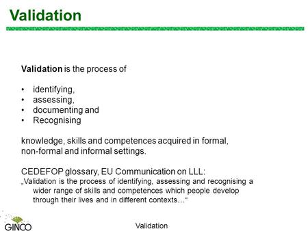 Validation Validation is the process of identifying, assessing,