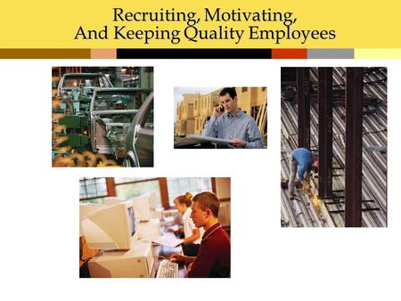 Recruiting, Motivating, And Keeping Quality Employees