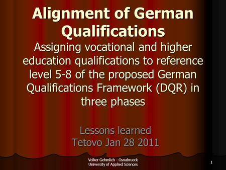 Alignment of German Qualifications Assigning vocational and higher education qualifications to reference level 5-8 of the proposed German Qualifications.