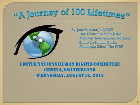 1 By: José Ramirez Jr., LCSW USA Coordinator for IDEA Member, International Working Group for Human Rights Managing Editor, The STAR United nations human.