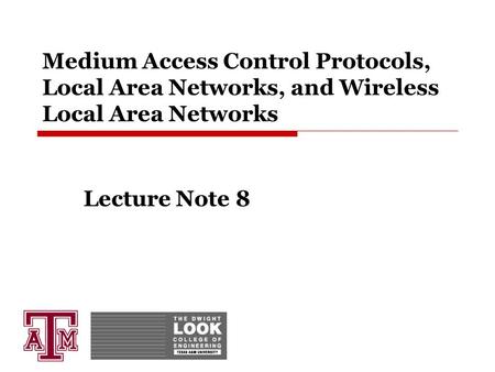 Medium Access Control Protocols, Local Area Networks, and Wireless Local Area Networks Lecture Note 8.