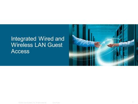 © 2009 Cisco Systems, Inc. All rights reserved.Cisco Public 1 Integrated Wired and Wireless LAN Guest Access.