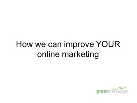 How we can improve YOUR online marketing. Housekeeping Toilets Emergency Phones Partners Stuff.